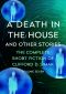 [The Complete Short Fiction of Clifford D. Simak 07] • A Death in the House and Other Stories